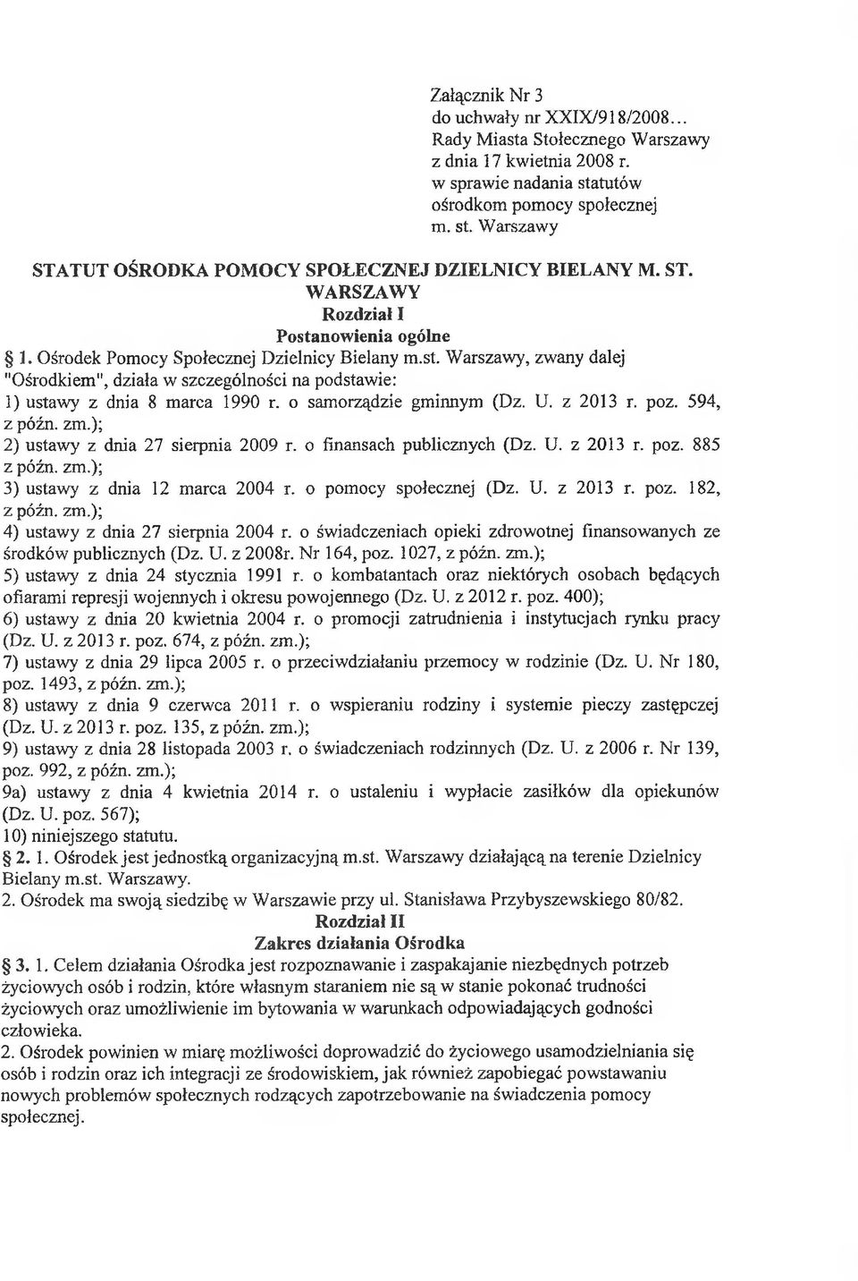 o samorządzie gminnym (Dz. U. z 2013 r. poz. 594, z późn. zm.); 2) ustawy z dnia 27 sierpnia 2009 r. o finansach publicznych (Dz. U. z 2013 r. poz. 885 z późn. zm.); 3) ustawy z dnia 12 marca 2004 r.