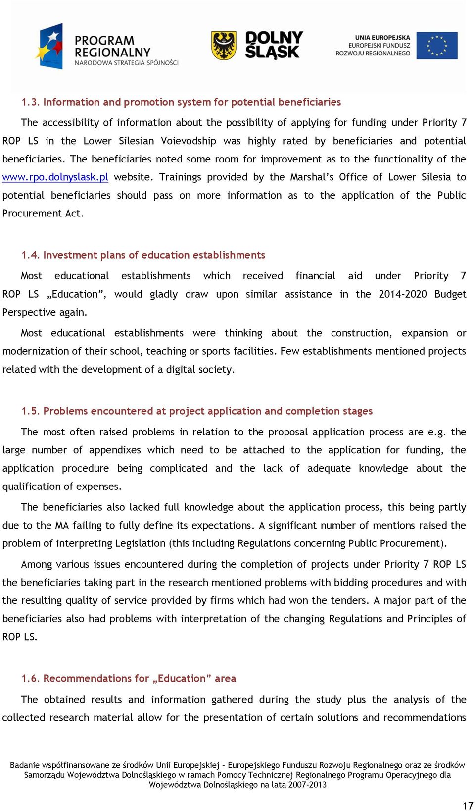 Trainings provided by the Marshal s Office of Lower Silesia to potential beneficiaries should pass on more information as to the application of the Public Procurement Act. 1.4.