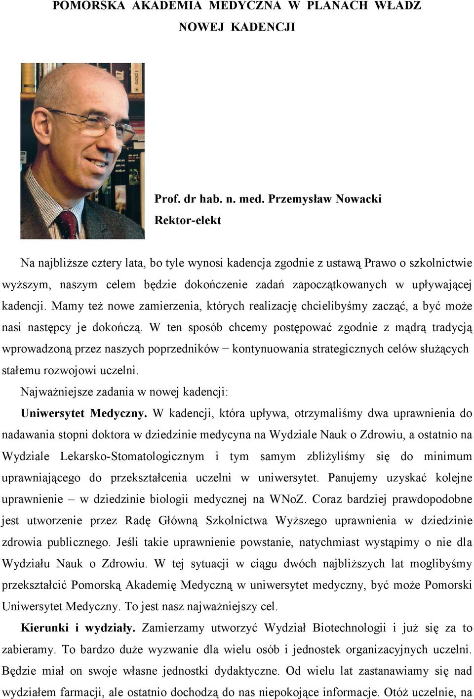 kadencji. Mamy też nowe zamierzenia, których realizację chcielibyśmy zacząć, a być może nasi następcy je dokończą.