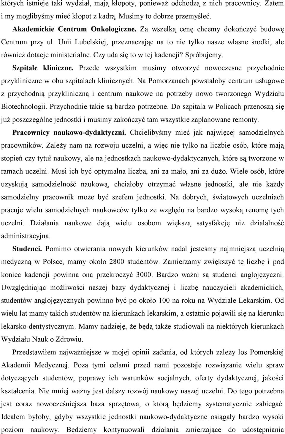 Spróbujemy. Szpitale kliniczne. Przede wszystkim musimy otworzyć nowoczesne przychodnie przykliniczne w obu szpitalach klinicznych.