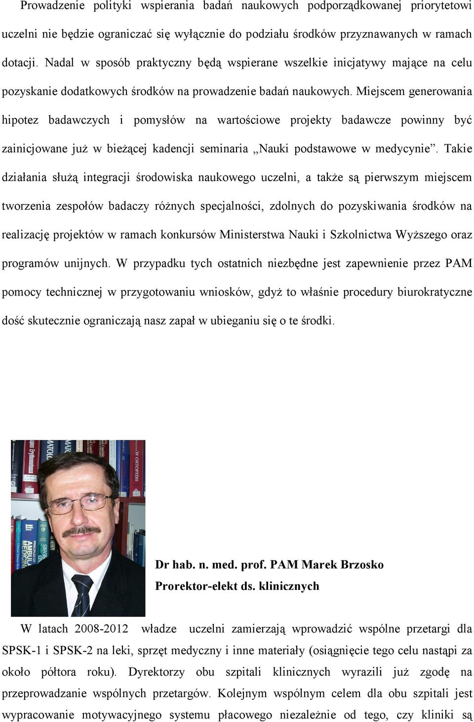 Miejscem generowania hipotez badawczych i pomysłów na wartościowe projekty badawcze powinny być zainicjowane już w bieżącej kadencji seminaria Nauki podstawowe w medycynie.