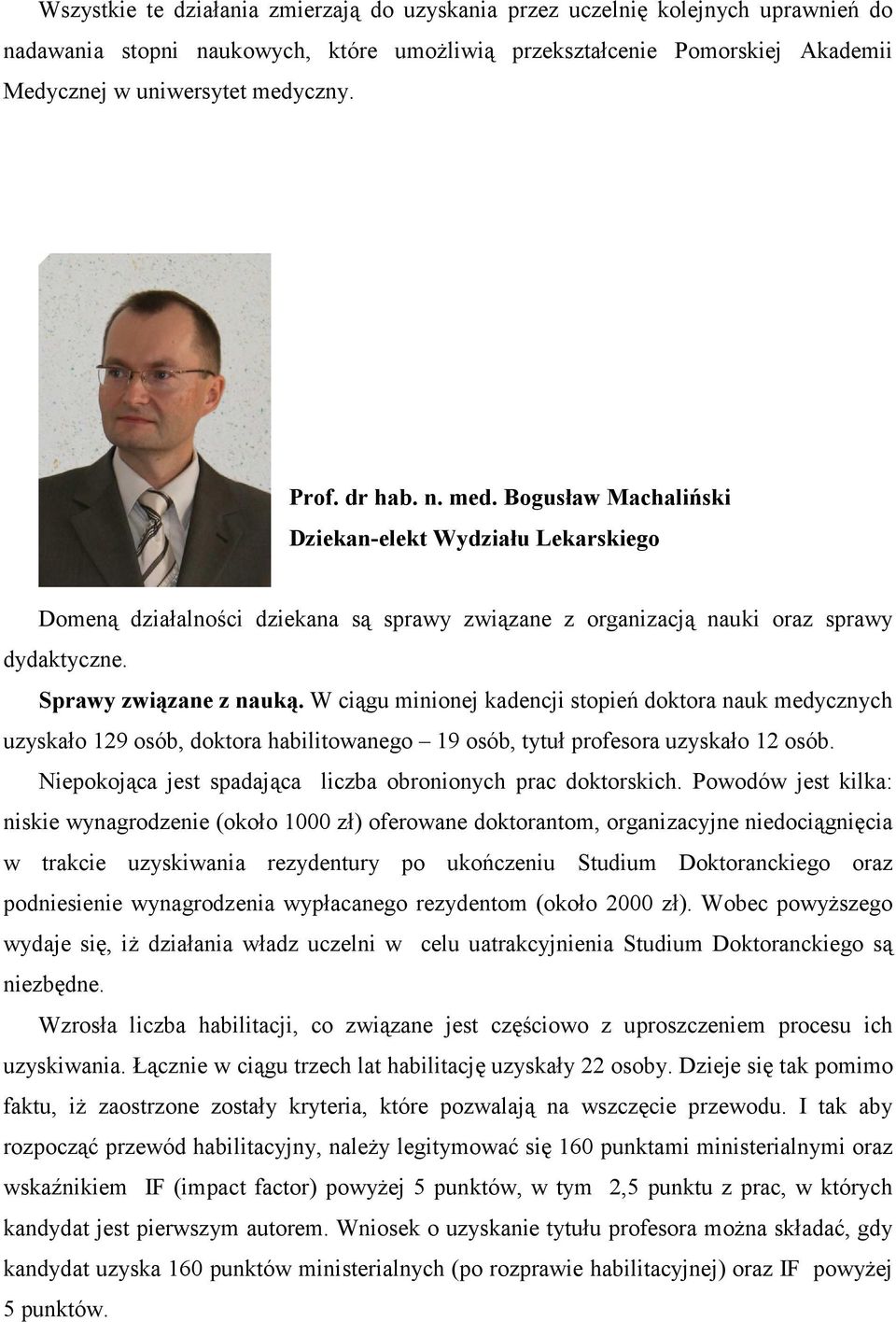 W ciągu minionej kadencji stopień doktora nauk medycznych uzyskało 129 osób, doktora habilitowanego 19 osób, tytuł profesora uzyskało 12 osób.