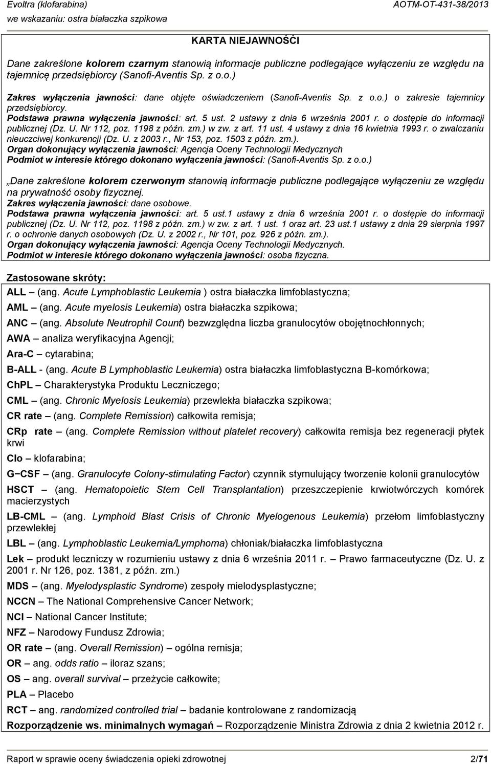 zm.) w zw. z art. 11 ust. 4 ustawy z dnia 16 kwietnia 1993 r. o zwalczaniu nieuczciwej konkurencji (Dz. U. z 2003 r., Nr 153, poz. 1503 z późn. zm.). Organ dokonujący wyłączenia jawności: Agencja Oceny Technologii Medycznych Podmiot w interesie którego dokonano wyłączenia jawności: (Sanofi-Aventis Sp.