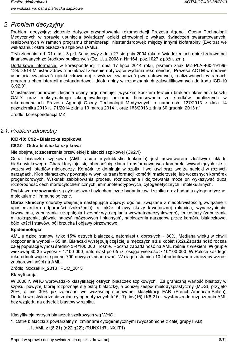 3a ustawy z dnia 27 sierpnia 2004 roku o świadczeniach opieki zdrowotnej finansowanych ze środków publicznych (Dz. U. z 2008 r. Nr 164, poz.1027 z późn. zm.).