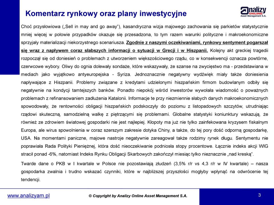 Zgodnie z naszymi oczekiwaniami, rynkowy sentyment pogarszał się wraz z napływem coraz słabszych informacji o sytuacji w Grecji i w Hiszpanii.