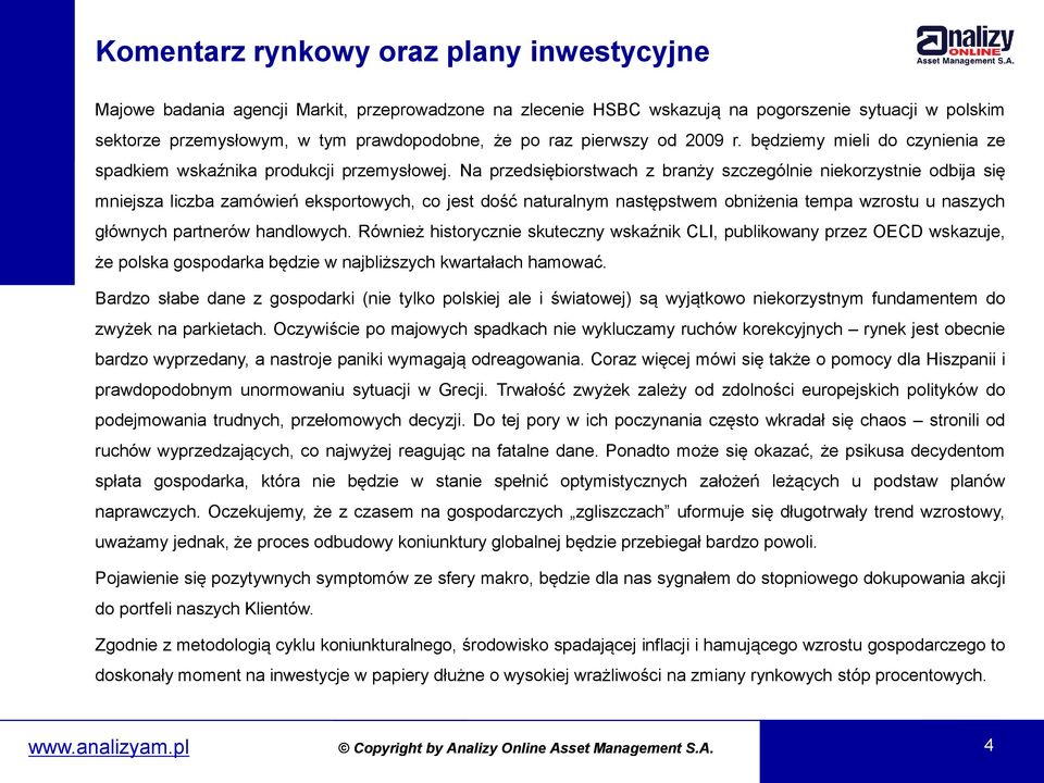 Na przedsiębiorstwach z branży szczególnie niekorzystnie odbija się mniejsza liczba zamówień eksportowych, co jest dość naturalnym następstwem obniżenia tempa wzrostu u naszych głównych partnerów