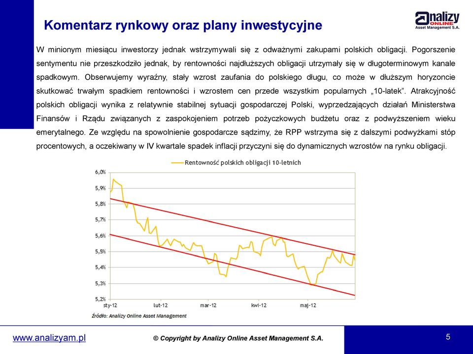 Obserwujemy wyraźny, stały wzrost zaufania do polskiego długu, co może w dłuższym horyzoncie skutkować trwałym spadkiem rentowności i wzrostem cen przede wszystkim popularnych 10-latek.