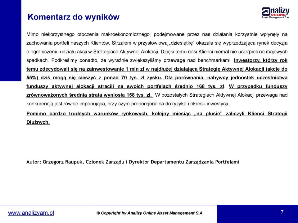 Dzięki temu nasi Klienci niemal nie ucierpieli na majowych spadkach. Podkreślmy ponadto, że wyraźnie zwiększyliśmy przewagę nad benchmarkami.