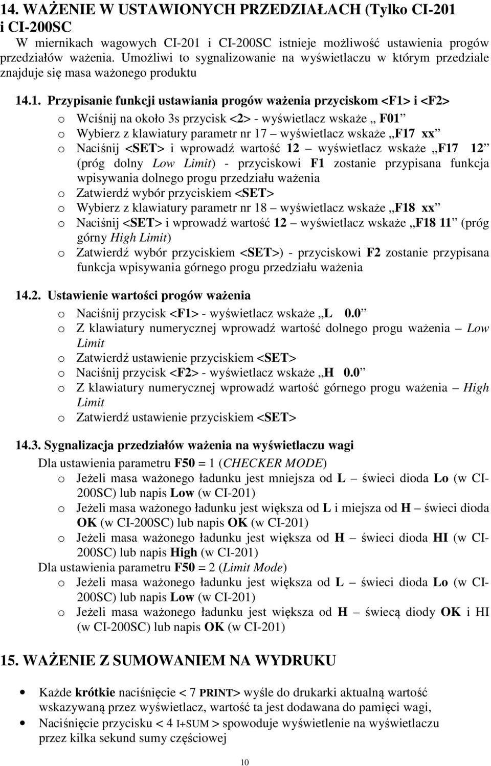 .1. Przypisanie funkcji ustawiania progów ważenia przyciskom <F1> i <F2> o Wciśnij na około 3s przycisk <2> - wyświetlacz wskaże F01 o Wybierz z klawiatury parametr nr 17 wyświetlacz wskaże F17 xx o