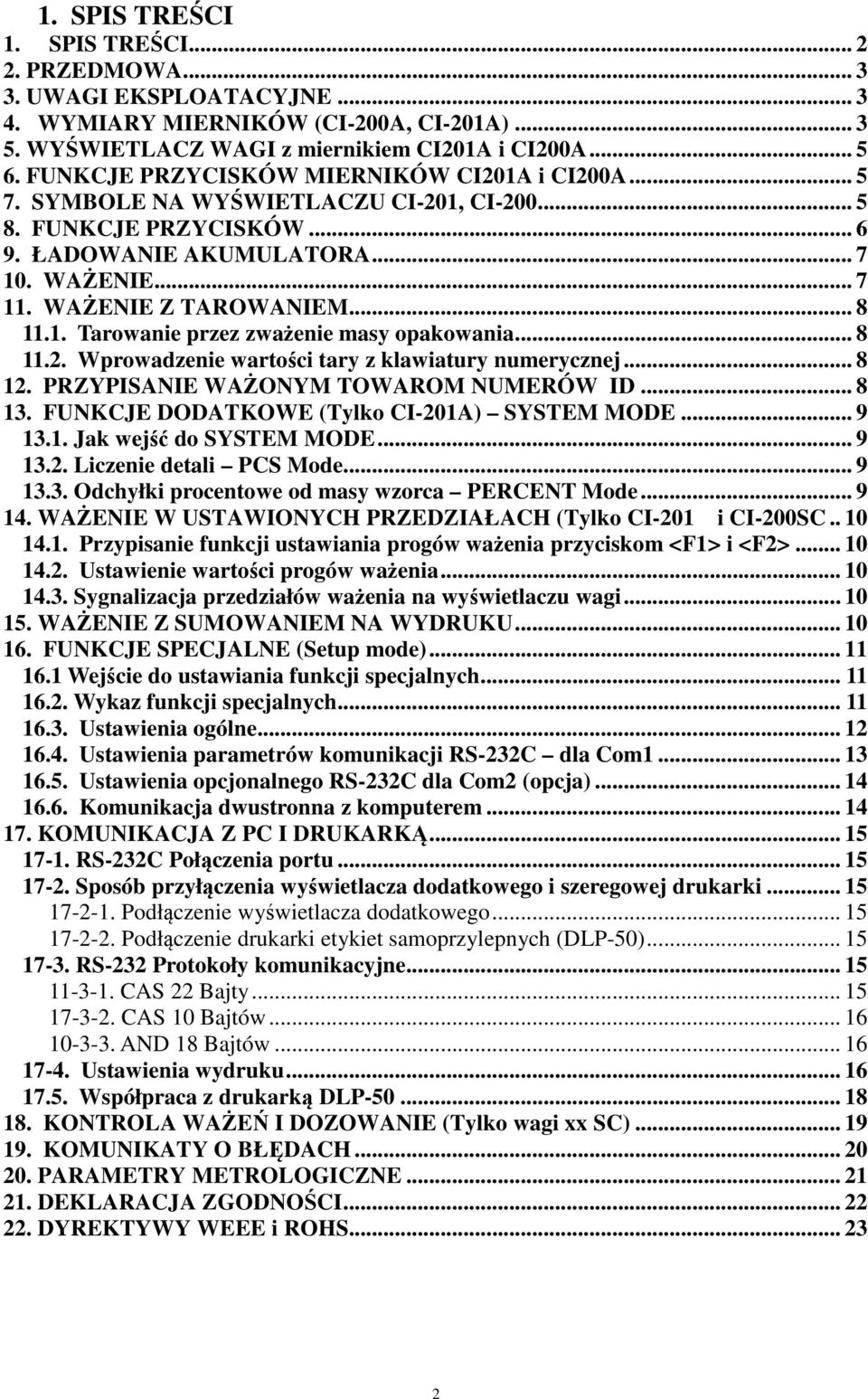 .. 8 11.1. Tarowanie przez zważenie masy opakowania... 8 11.2. Wprowadzenie wartości tary z klawiatury numerycznej... 8 12. PRZYPISANIE WAŻONYM TOWAROM NUMERÓW ID... 8 13.