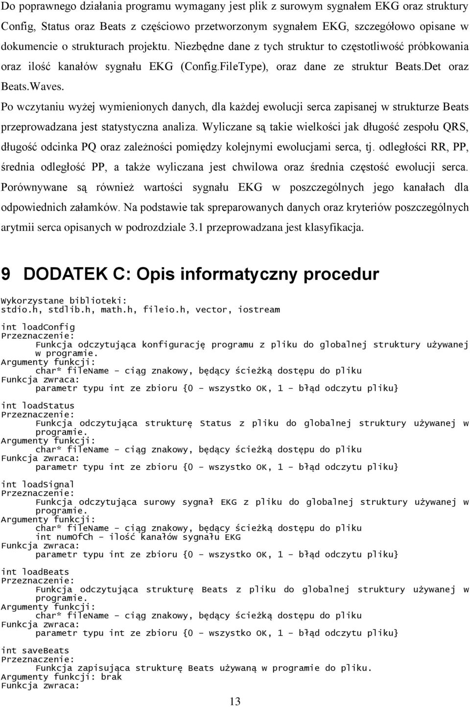 Po wczytaniu wyżej wymienionych danych, dla każdej ewolucji serca zapisanej w strukturze Beats przeprowadzana jest statystyczna analiza.