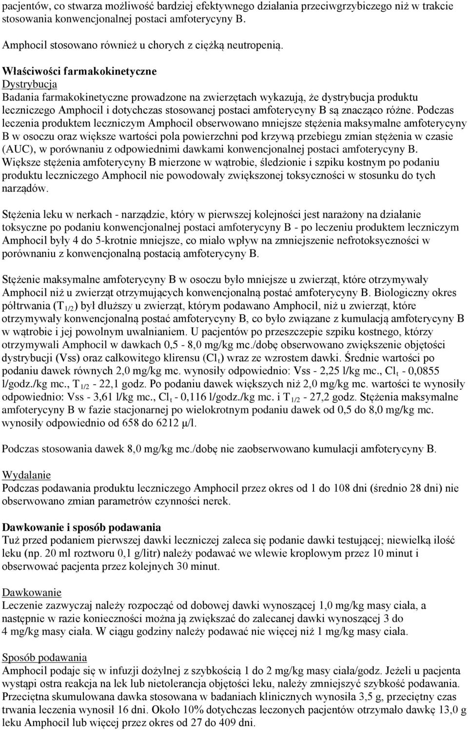 Właściwości farmakokinetyczne Dystrybucja Badania farmakokinetyczne prowadzone na zwierzętach wykazują, że dystrybucja produktu leczniczego Amphocil i dotychczas stosowanej postaci amfoterycyny B są