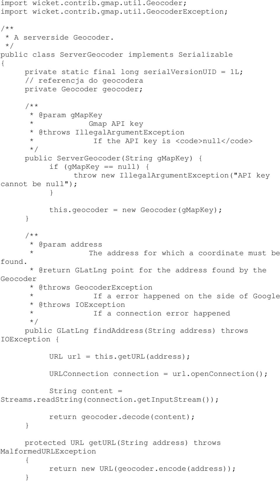 @throws IllegalArgumentException * If the API key is <code>null</code> */ public ServerGeocoder(String gmapkey) { if (gmapkey == null) { throw new IllegalArgumentException("API key cannot be null");