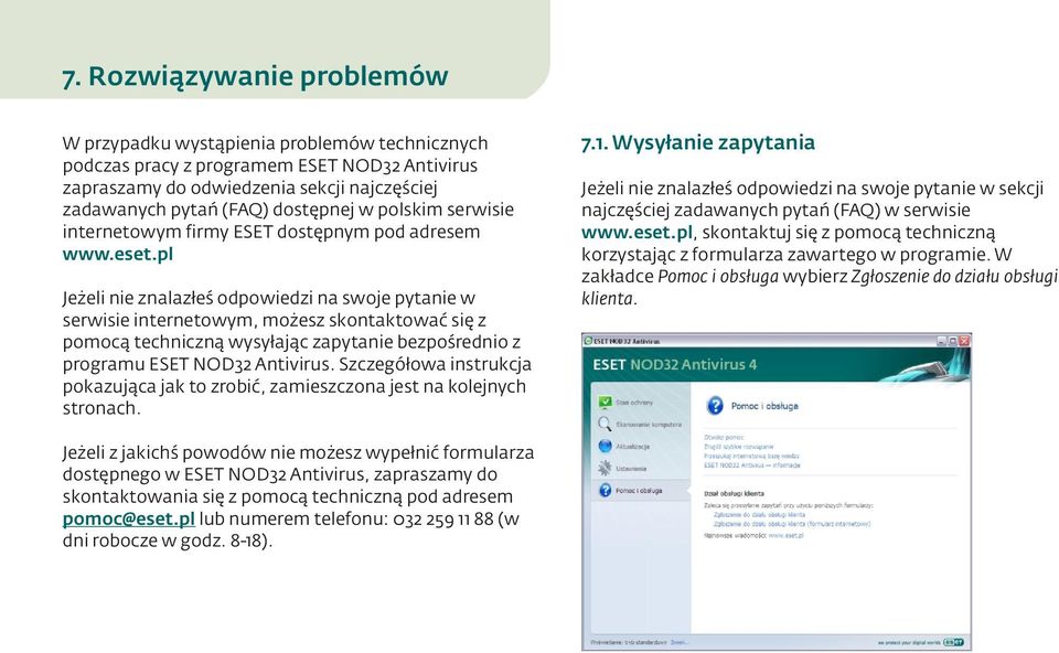 pl Jeżeli nie znalazłeś odpowiedzi na swoje pytanie w serwisie internetowym, możesz skontaktować się z pomocą techniczną wysyłając zapytanie bezpośrednio z programu ESET NOD32 Antivirus.