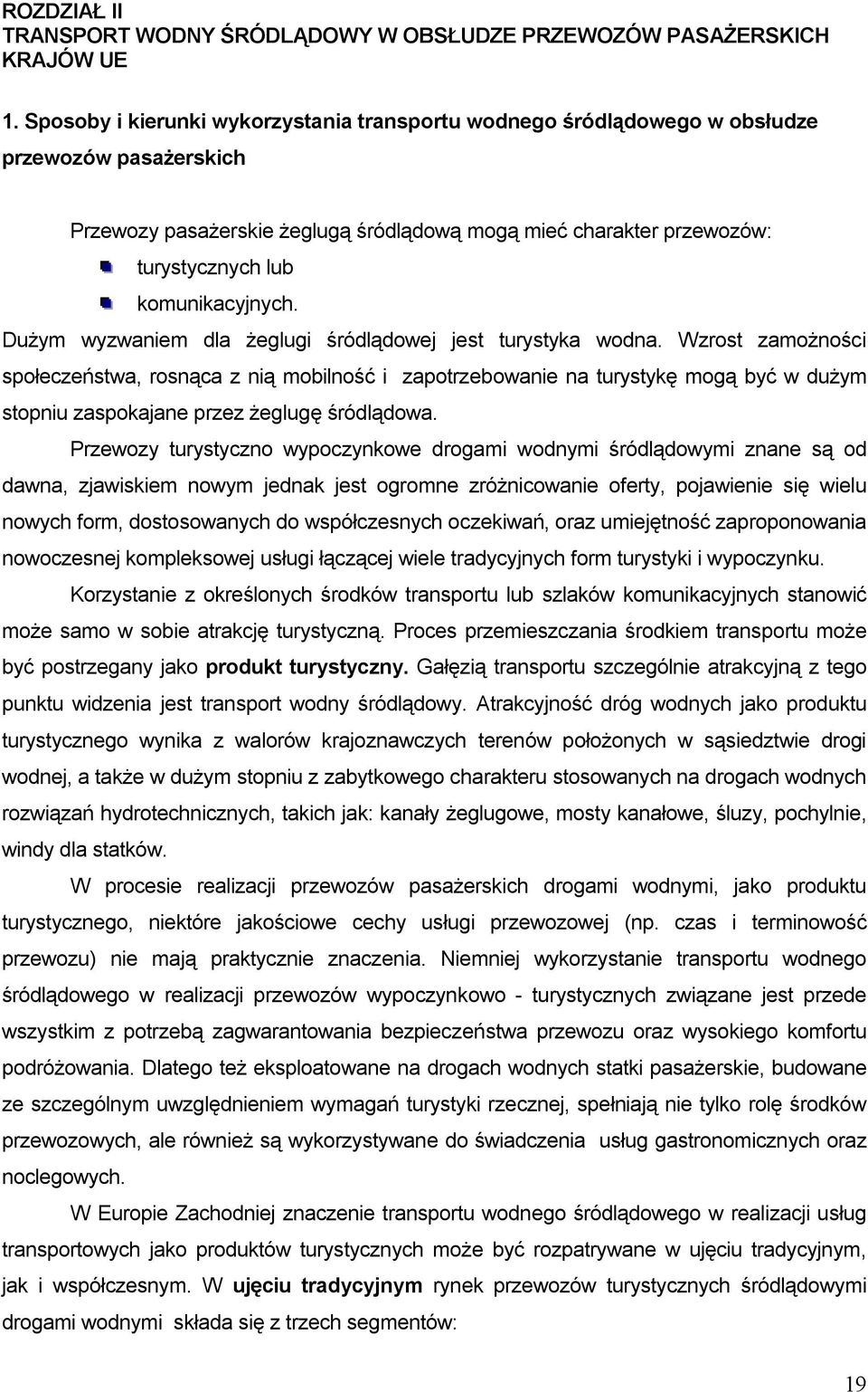 komunikacyjnych. Dużym wyzwaniem dla żeglugi śródlądowej jest turystyka wodna.