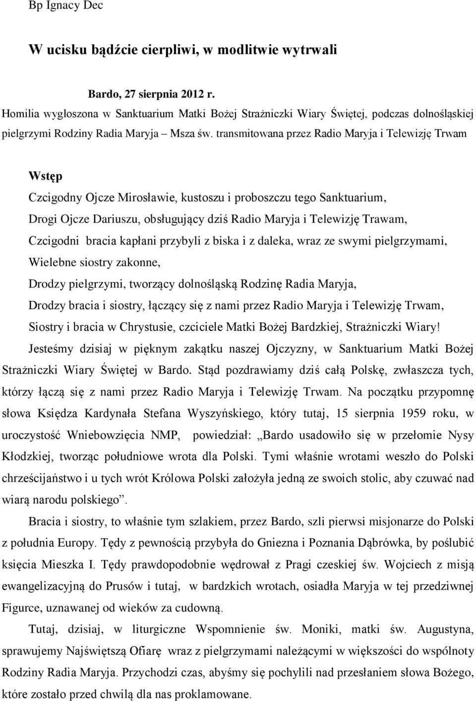 transmitowana przez Radio Maryja i Telewizję Trwam Wstęp Czcigodny Ojcze Mirosławie, kustoszu i proboszczu tego Sanktuarium, Drogi Ojcze Dariuszu, obsługujący dziś Radio Maryja i Telewizję Trawam,