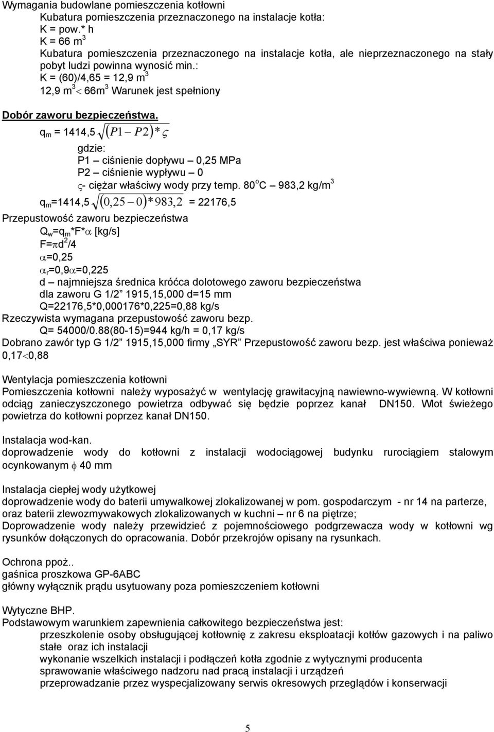 : K = (60)/4,65 = 12,9 m 3 12,9 m 3 66m 3 Warunek jest spełniony Dobór zaworu bezpieczeństwa.