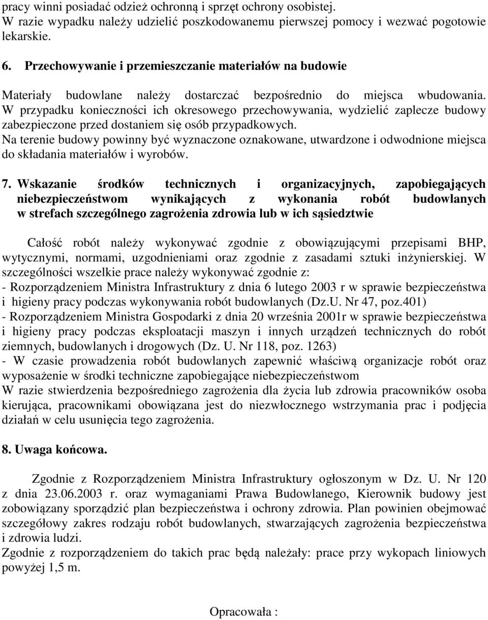 W przypadku konieczności ich okresowego przechowywania, wydzielić zaplecze budowy zabezpieczone przed dostaniem się osób przypadkowych.