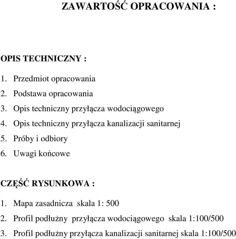 Próby i odbiory 6. Uwagi końcowe CZĘŚĆ RYSUNKOWA : 1. Mapa zasadnicza skala 1: 500 2.