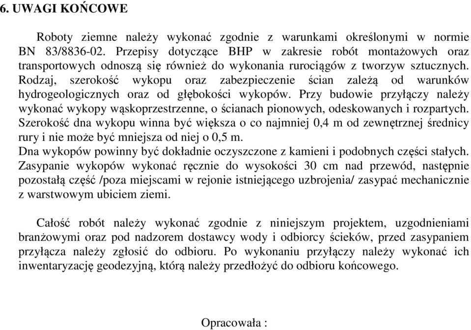 Rodzaj, szerokość wykopu oraz zabezpieczenie ścian zależą od warunków hydrogeologicznych oraz od głębokości wykopów.