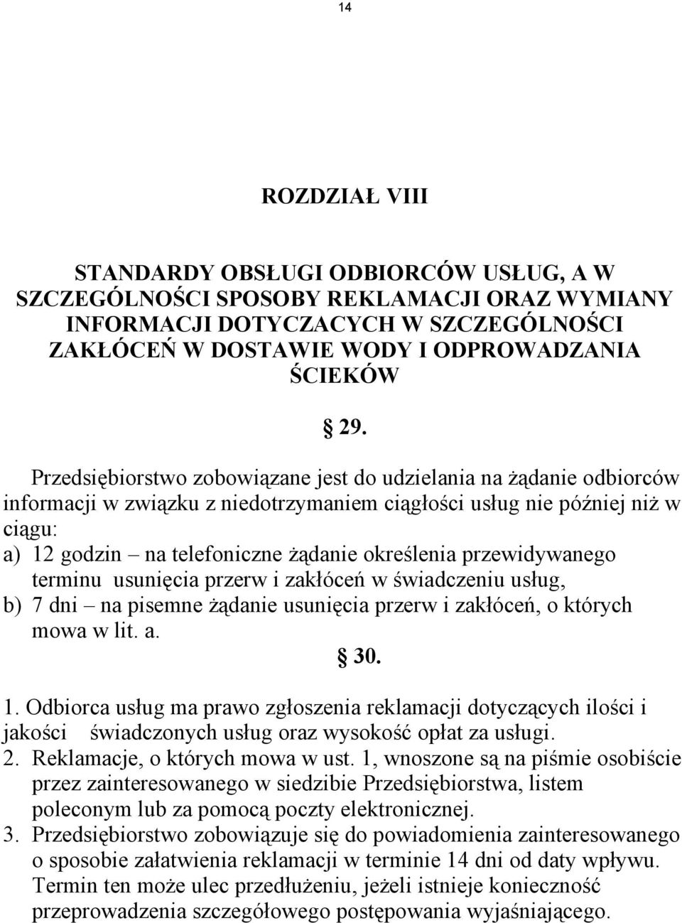 przewidywanego terminu usunięcia przerw i zakłóceń w świadczeniu usług, b) 7 dni na pisemne żądanie usunięcia przerw i zakłóceń, o których mowa w lit. a. 30. 1.