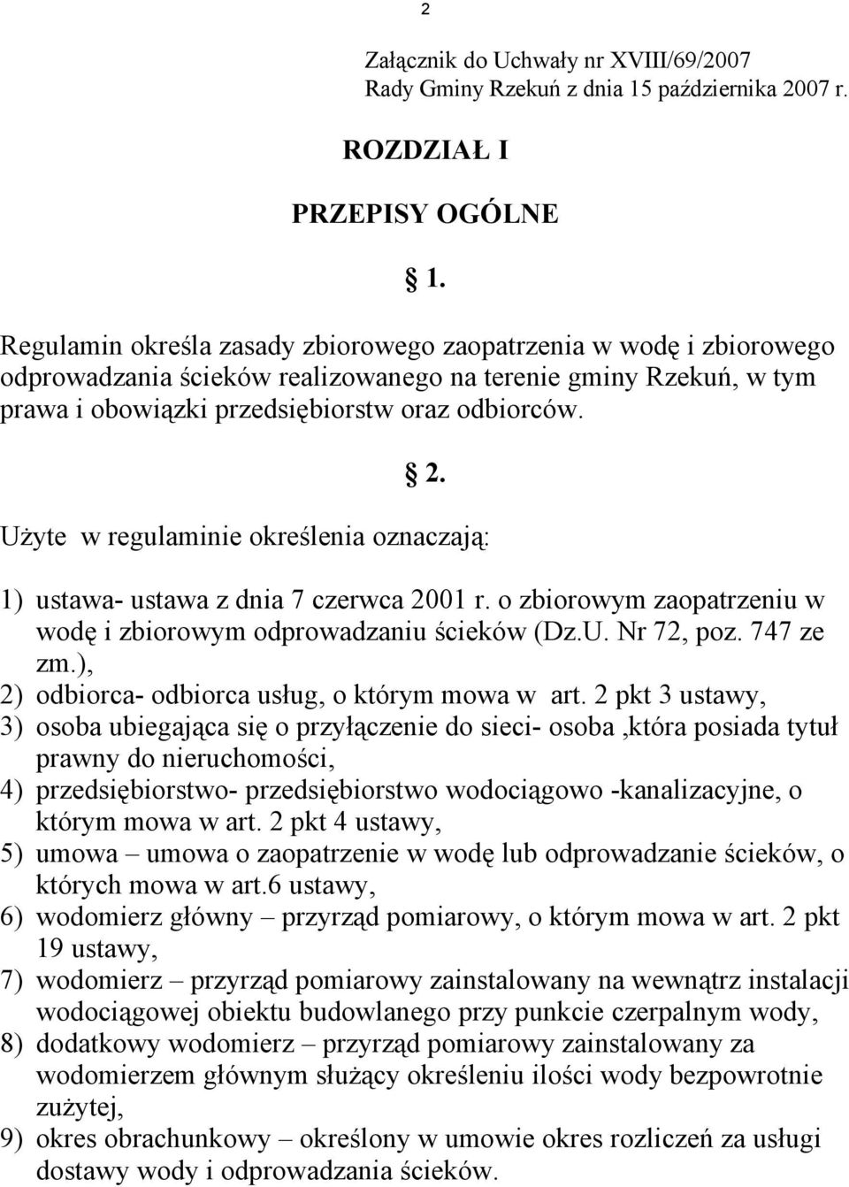 Użyte w regulaminie określenia oznaczają: 1) ustawa- ustawa z dnia 7 czerwca 2001 r. o zbiorowym zaopatrzeniu w wodę i zbiorowym odprowadzaniu ścieków (Dz.U. Nr 72, poz. 747 ze zm.