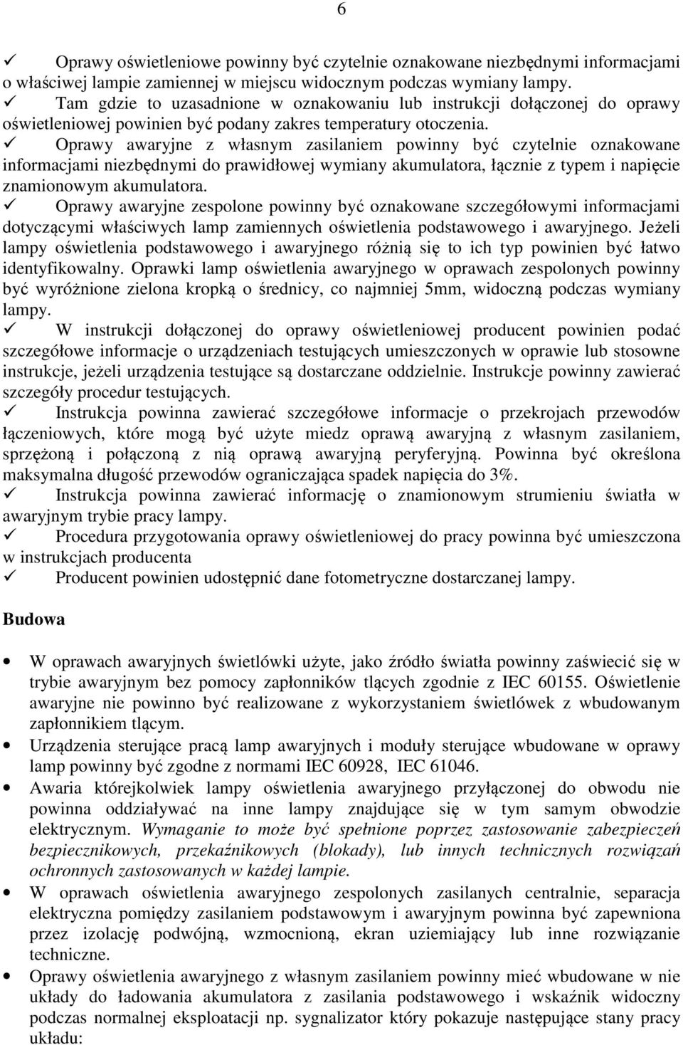 Oprawy awaryjne z własnym zasilaniem powinny być czytelnie oznakowane informacjami niezbędnymi do prawidłowej wymiany akumulatora, łącznie z typem i napięcie znamionowym akumulatora.