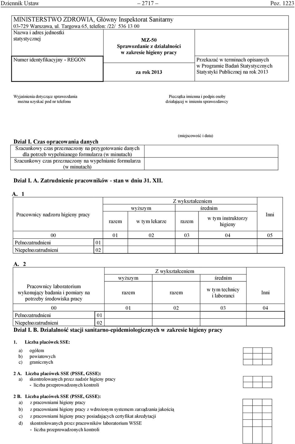 opisanych w Programie Badań Statystycznych Statystyki Publicznej na rok 2013 Wyjaśnienia dotyczące sprawozdania można uzyskać pod nr telefonu Pieczątka imienna i podpis osoby działającej w imieniu