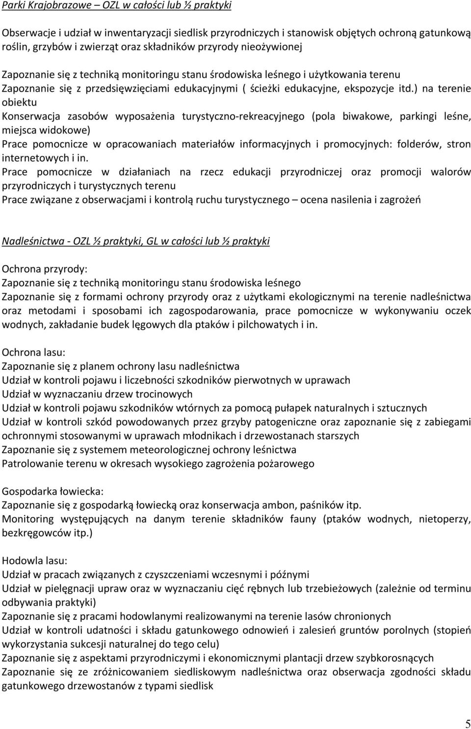 ) na terenie obiektu Konserwacja zasobów wyposażenia turystyczno-rekreacyjnego (pola biwakowe, parkingi leśne, miejsca widokowe) Prace pomocnicze w opracowaniach materiałów informacyjnych i