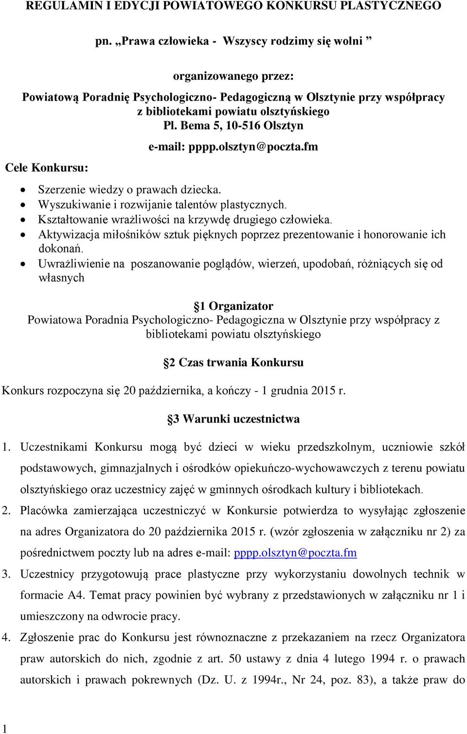 Bema 5, 10-516 Olsztyn Cele Konkursu: e-mail: pppp.olsztyn@poczta.fm Szerzenie wiedzy o prawach dziecka. Wyszukiwanie i rozwijanie talentów plastycznych.