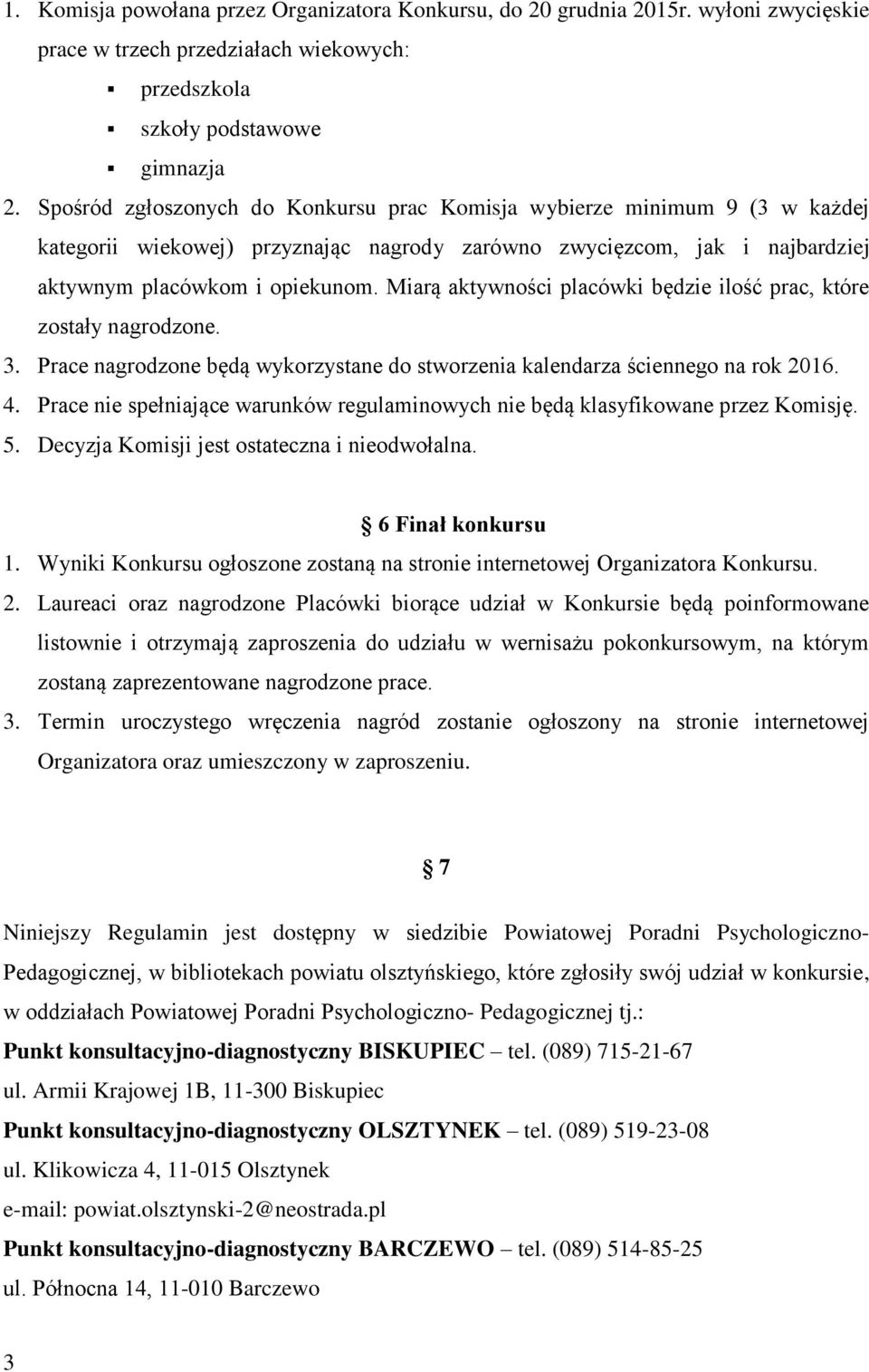 Miarą aktywności placówki będzie ilość prac, które zostały nagrodzone. 3. Prace nagrodzone będą wykorzystane do stworzenia kalendarza ściennego na rok 2016. 4.