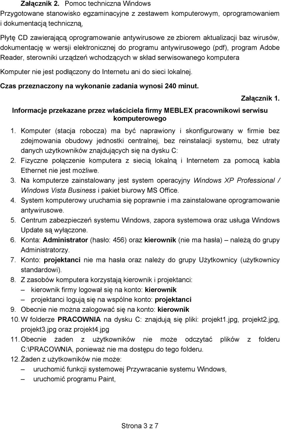 baz wirusów, dokumentacj w wersji elektronicznej do programu antywirusowego (pdf), program Adobe Reader, sterowniki urz dze wchodz cych w sk ad serwisowanego komputera Komputer nie jest pod czony do