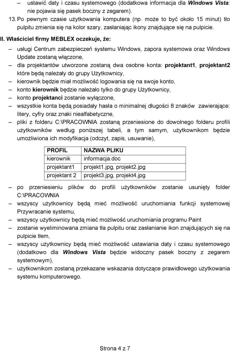 W a ciciel firmy MEBLEX oczekuje, e: us ugi Centrum zabezpiecze systemu Windows, zapora systemowa oraz Windows Update zostan w czone, dla projektantów utworzone zostan dwa osobne konta: projektant1,