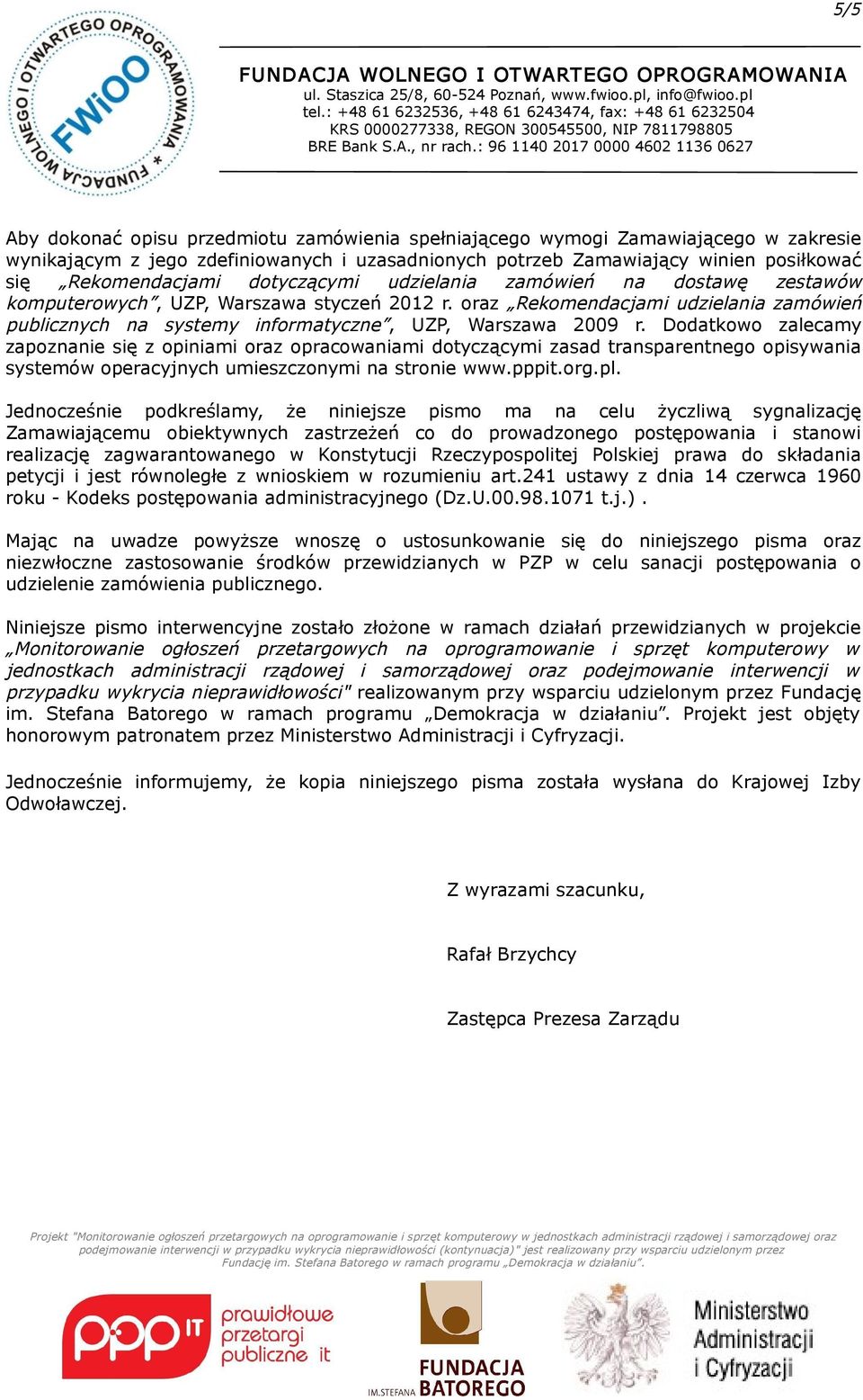 Dodatkowo zalecamy zapoznanie się z opiniami oraz opracowaniami dotyczącymi zasad transparentnego opisywania systemów operacyjnych umieszczonymi na stronie www.pppit.org.pl.