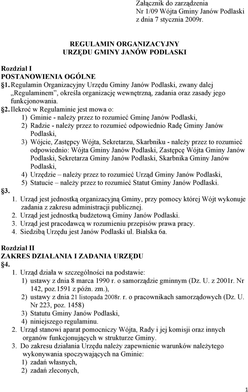 Ilekroć w Regulaminie jest mowa o: 1) Gminie - należy przez to rozumieć Gminę Janów Podlaski, 2) Radzie - należy przez to rozumieć odpowiednio Radę Gminy Janów Podlaski, 3) Wójcie, Zastępcy Wójta,