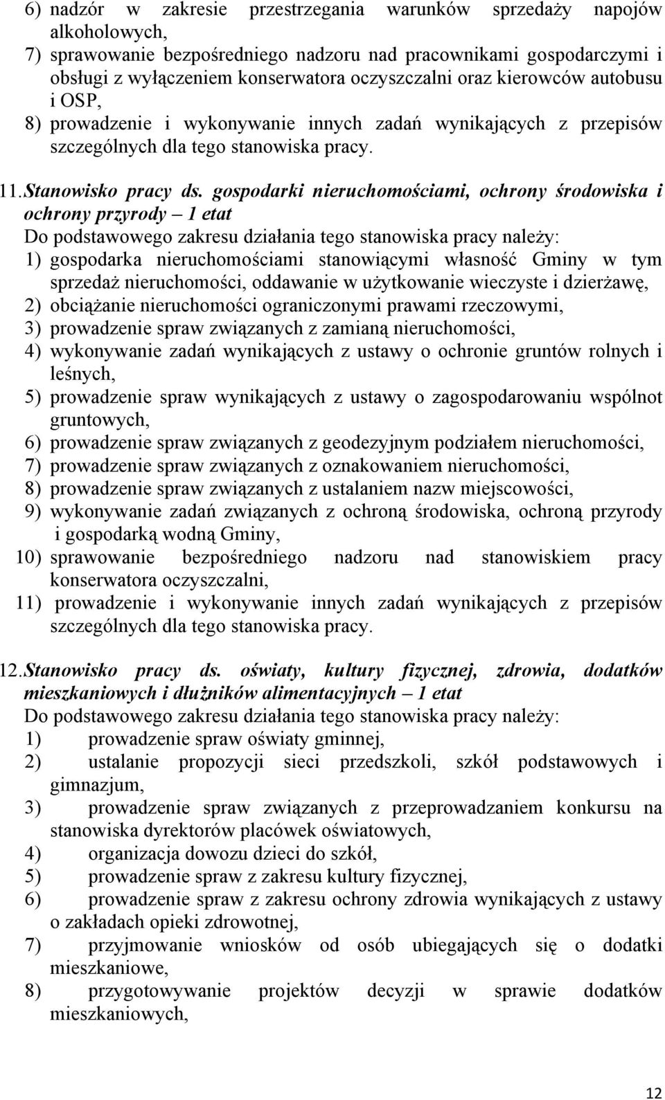 gospodarki nieruchomościami, ochrony środowiska i ochrony przyrody 1 etat 1) gospodarka nieruchomościami stanowiącymi własność Gminy w tym sprzedaż nieruchomości, oddawanie w użytkowanie wieczyste i