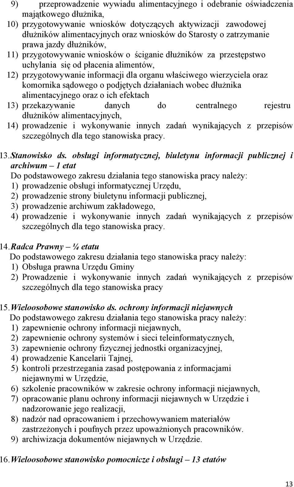 właściwego wierzyciela oraz komornika sądowego o podjętych działaniach wobec dłużnika alimentacyjnego oraz o ich efektach 13) przekazywanie danych do centralnego rejestru dłużników alimentacyjnych,