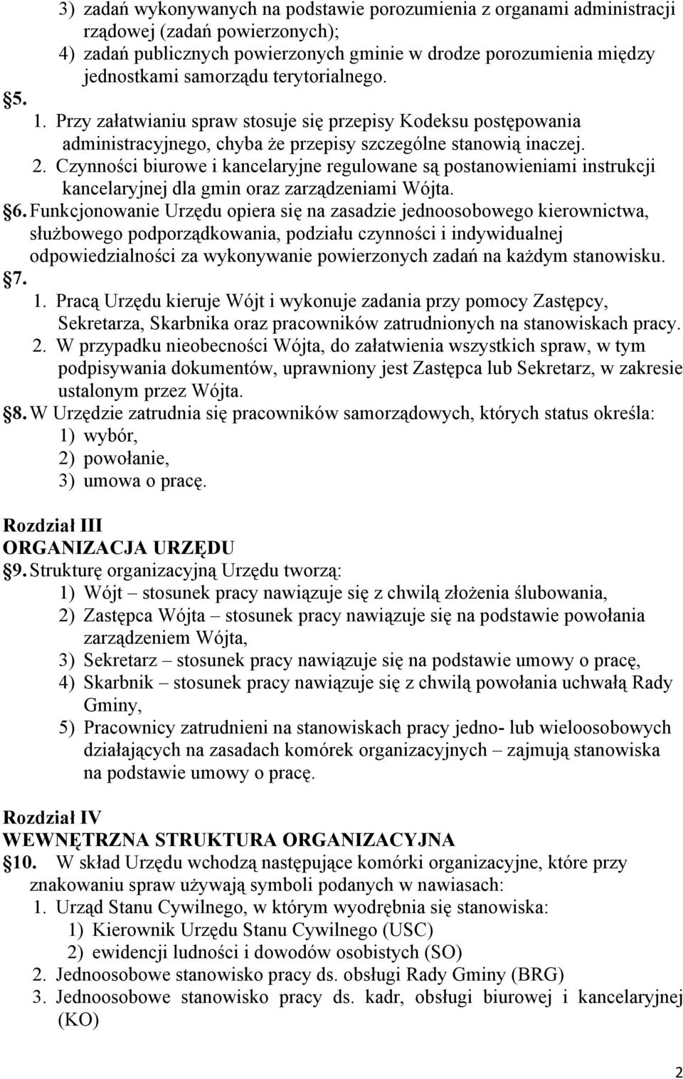 Czynności biurowe i kancelaryjne regulowane są postanowieniami instrukcji kancelaryjnej dla gmin oraz zarządzeniami Wójta. 6.