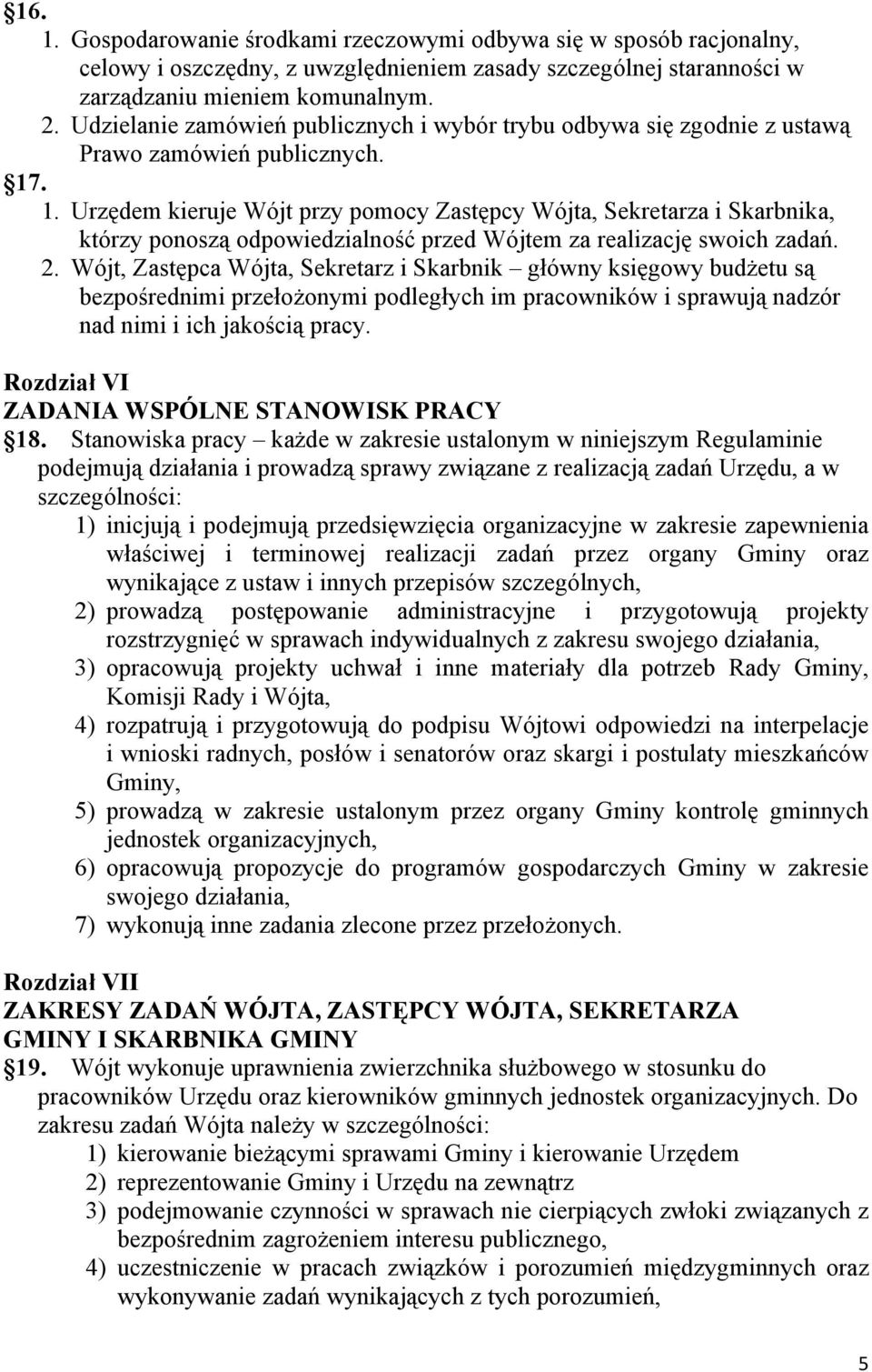 . 1. Urzędem kieruje Wójt przy pomocy Zastępcy Wójta, Sekretarza i Skarbnika, którzy ponoszą odpowiedzialność przed Wójtem za realizację swoich zadań. 2.