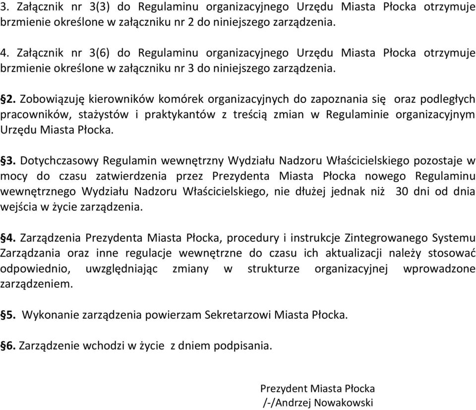 Zobowiązuję kierowników komórek organizacyjnych do zapoznania się oraz podległych pracowników, stażystów i praktykantów z treścią zmian w Regulaminie organizacyjnym. 3.