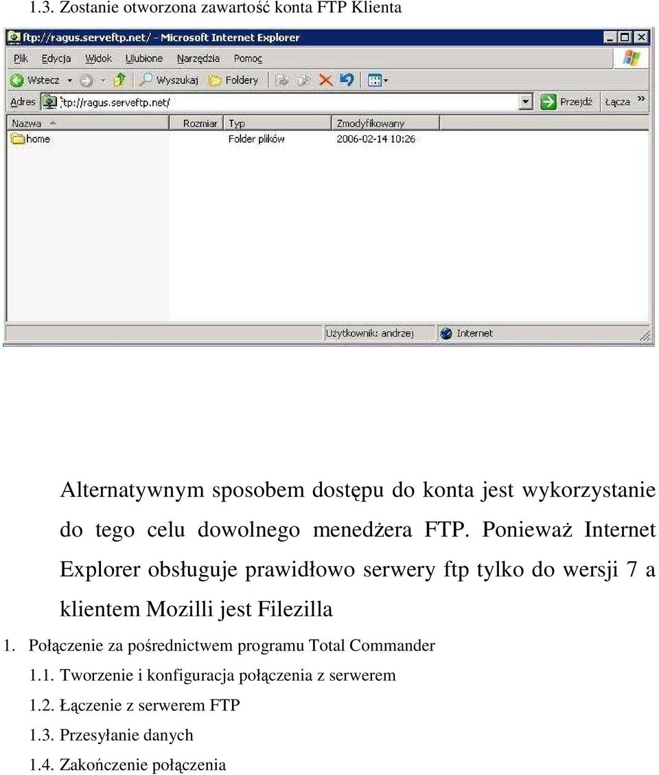 Ponieważ Internet Explorer obsługuje prawidłowo serwery ftp tylko do wersji 7 a klientem Mozilli jest Filezilla