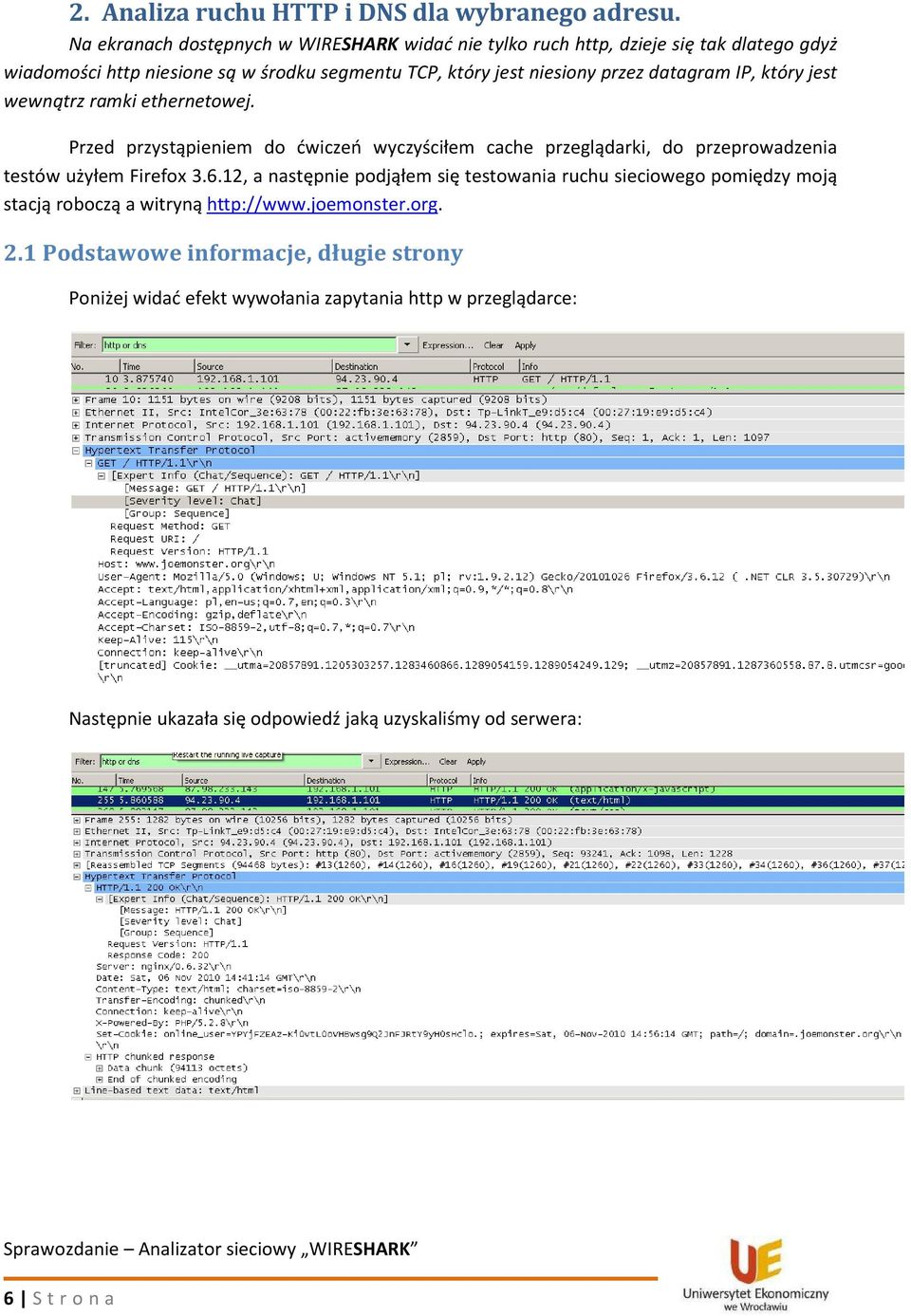 datagram IP, który jest wewnątrz ramki ethernetowej. Przed przystąpieniem do ćwiczeń wyczyściłem cache przeglądarki, do przeprowadzenia testów użyłem Firefox 3.6.