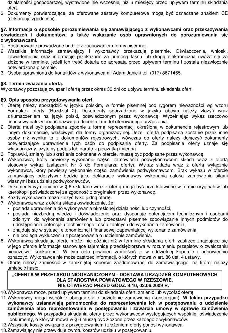 Informacja o sposobie porozumiewania się zamawiającego z wykonawcami oraz przekazywania oświadczeń i dokumentów, a takŝe wskazanie osób uprawnionych do porozumiewania się z wykonawcami.