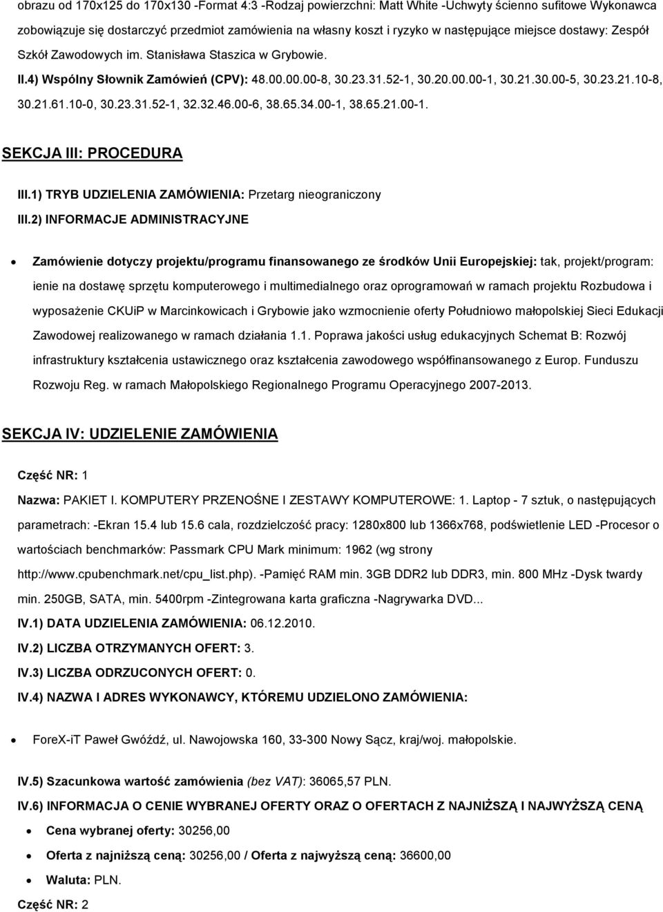 10-0, 30.23.31.52-1, 32.32.46.00-6, 38.65.34.00-1, 38.65.21.00-1. SEKCJA III: PROCEDURA III.1) TRYB UDZIELENIA ZAMÓWIENIA: Przetarg nieograniczony III.