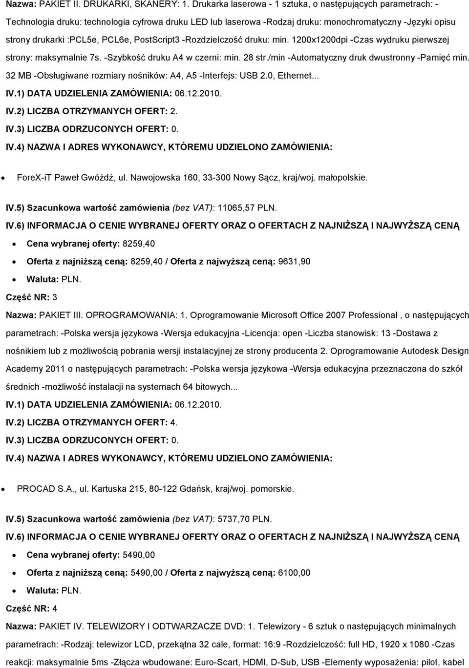 PostScript3 -Rozdzielczość druku: min. 1200x1200dpi -Czas wydruku pierwszej strony: maksymalnie 7s. -Szybkość druku A4 w czerni: min. 28 str./min -Automatyczny druk dwustronny -Pamięć min.