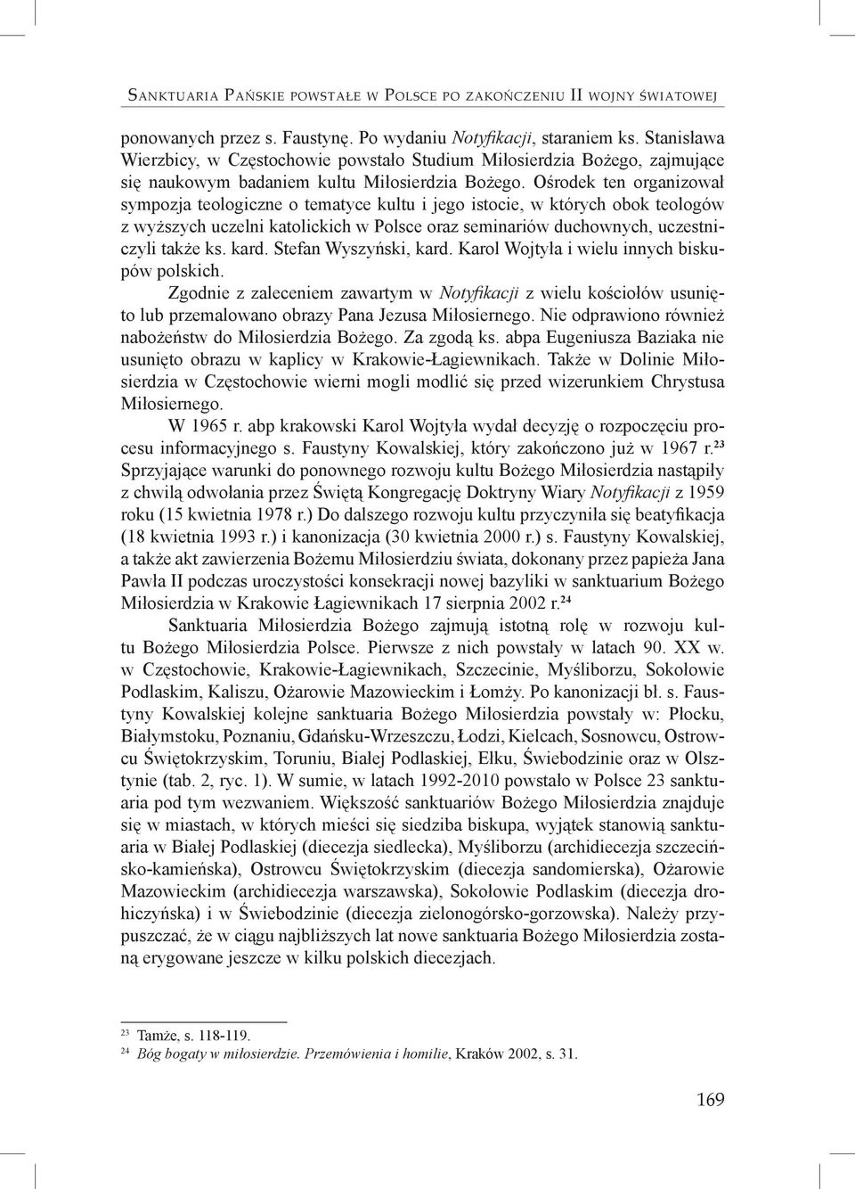 Ośrodek ten organizował sympozja teologiczne o tematyce kultu i jego istocie, w których obok teologów z wyższych uczelni katolickich w Polsce oraz seminariów duchownych, uczestniczyli także ks. kard.