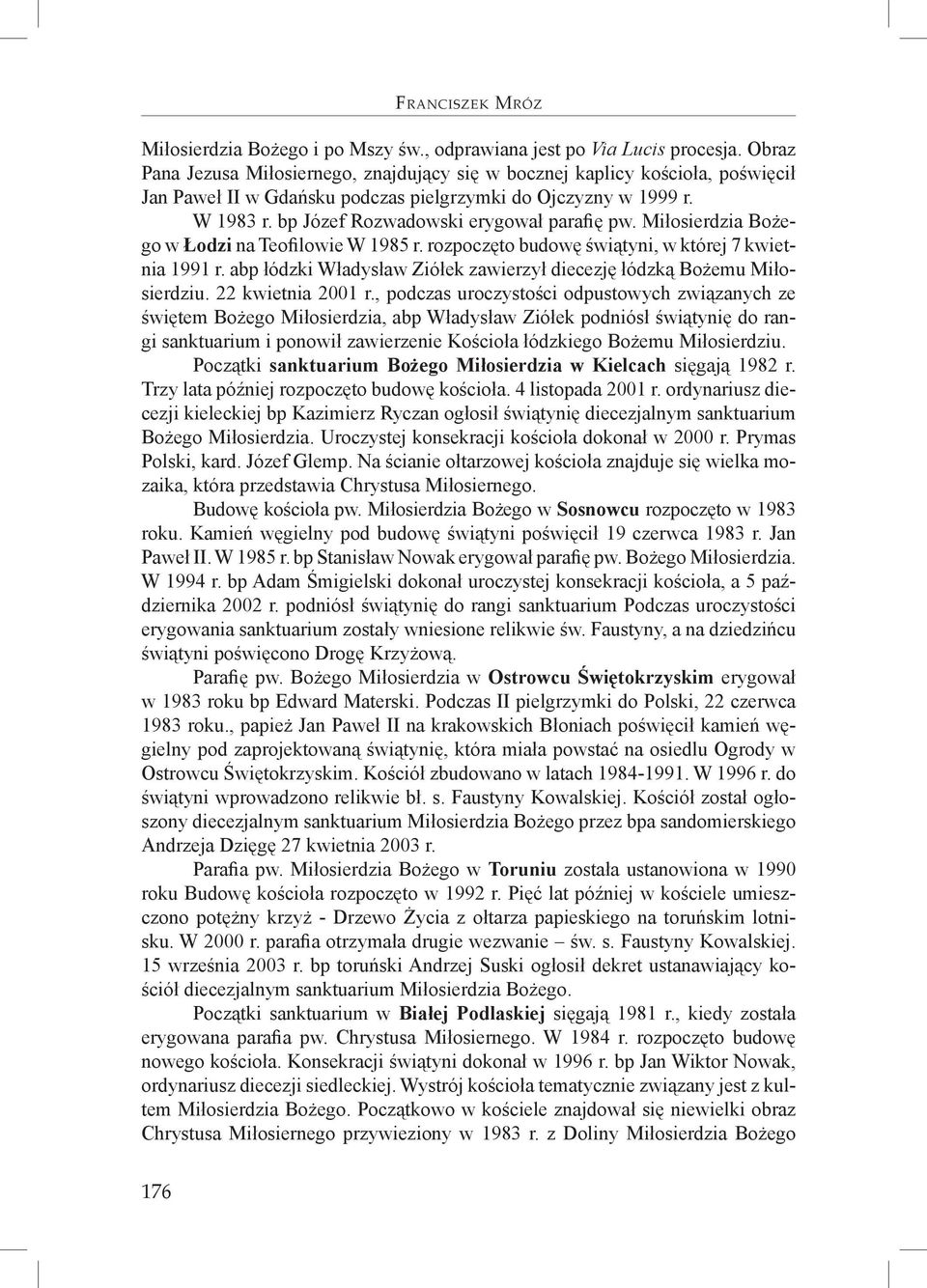 bp Józef Rozwadowski erygował parafię pw. w Łodzi na Teofilowie W 1985 r. rozpoczęto budowę świątyni, w której 7 kwietnia 1991 r.