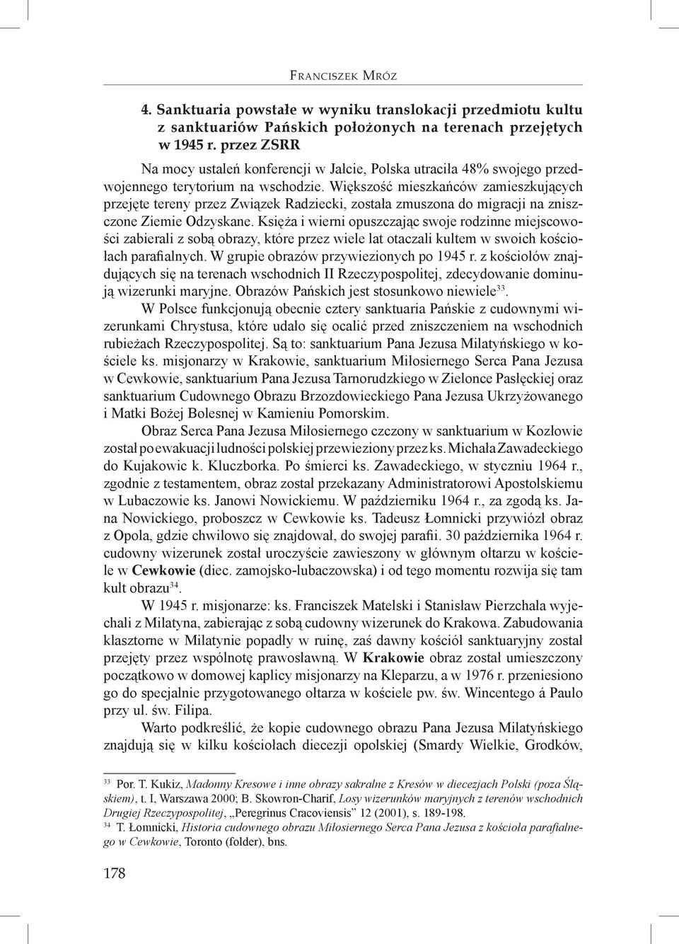 Większość mieszkańców zamieszkujących przejęte tereny przez Związek Radziecki, została zmuszona do migracji na zniszczone Ziemie Odzyskane.