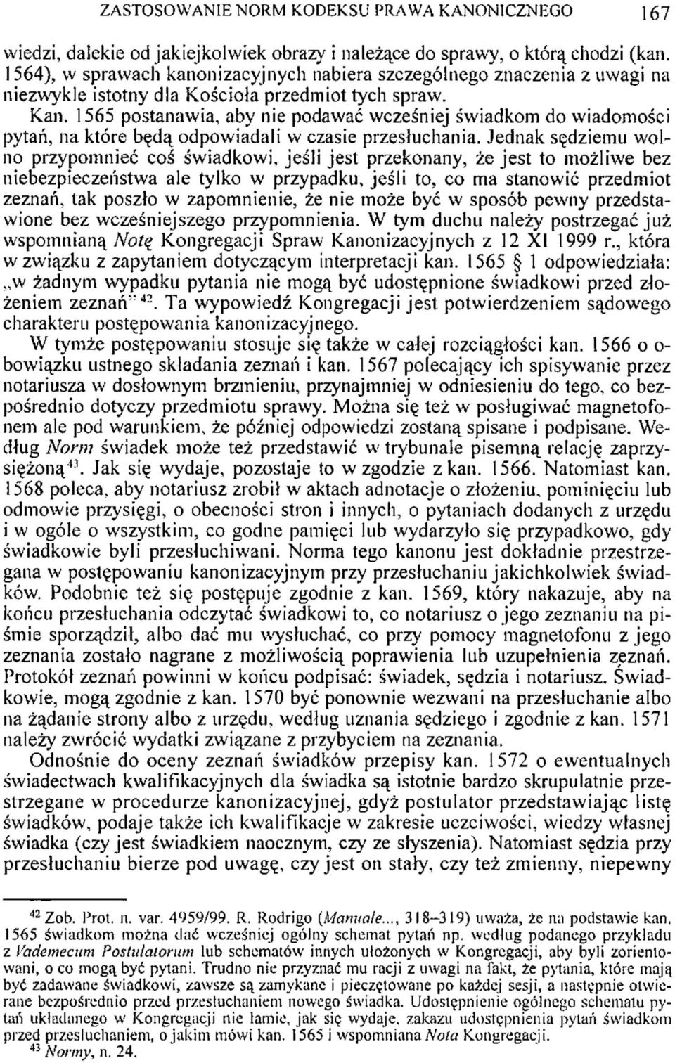 1565 postanawia, aby nie podawać wcześniej świadkom do wiadomości pytań, na które będą odpowiadali w czasie przesłuchania.