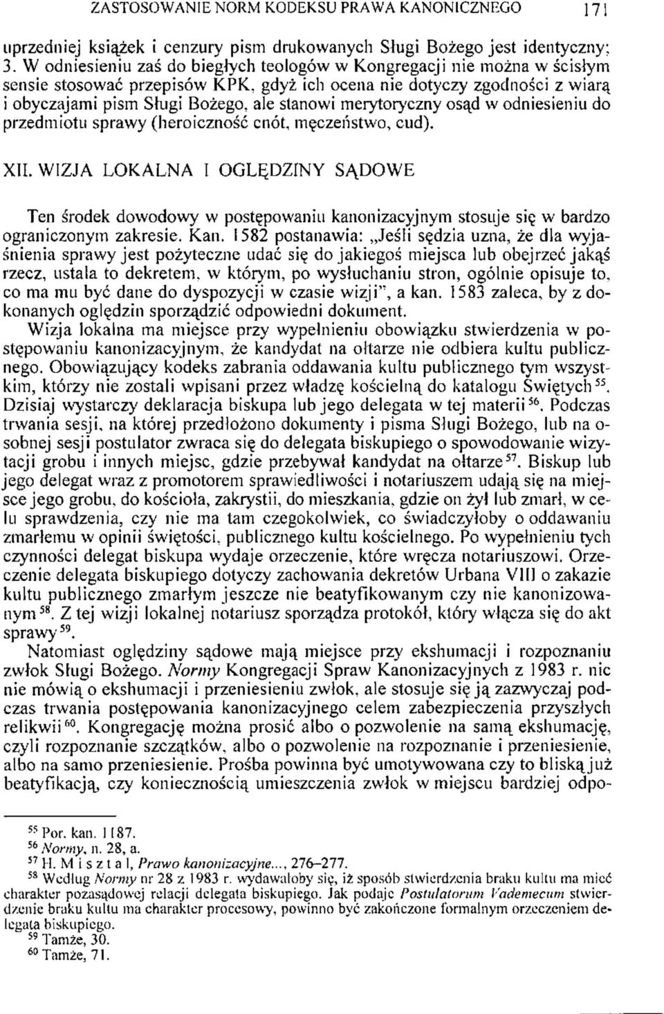 merytoryczny osąd w odniesieniu do przedmiotu sprawy (heroiczność cnót, męczeństwo, cud). XII.